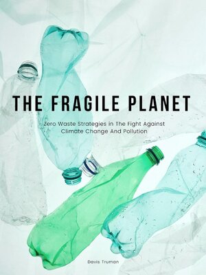 cover image of The Fragile Planet  Zero Waste Strategies in the Fight Against Climate Change and Pollution